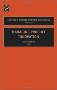 Managing Product Innovation (Advances in Business Marketing and Purchasing)