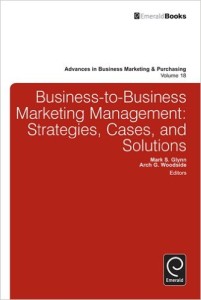 Business-to-Business Marketing Management:Strategies, Cases and Solutions: 18 (Advances in Business Marketing and Purchasing)